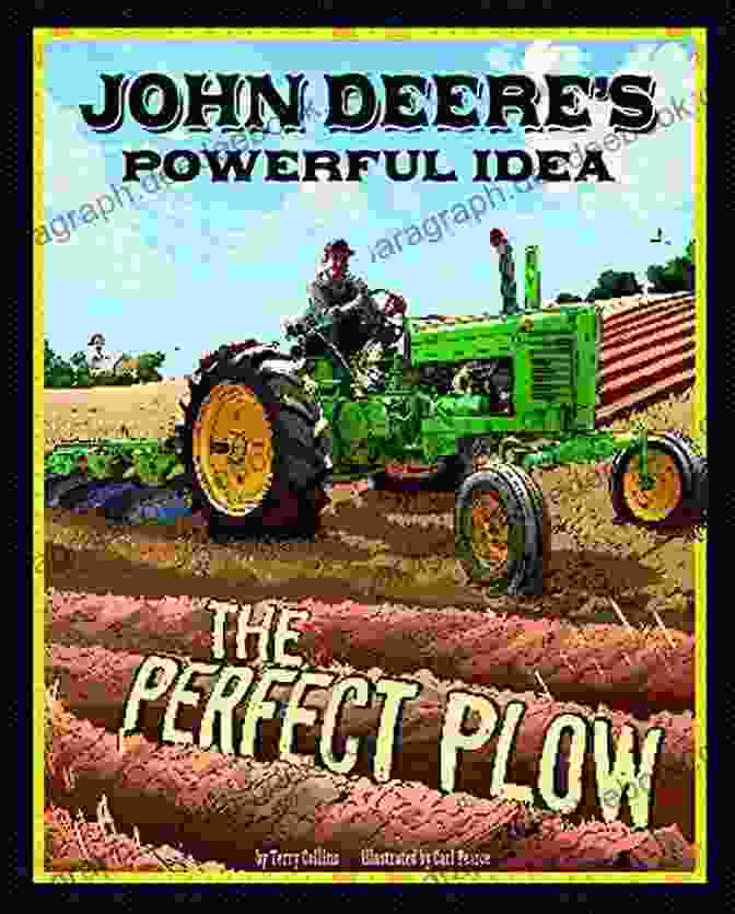 John Deere Tractor John Deere S Powerful Idea: The Perfect Plow (The Story Behind The Name)