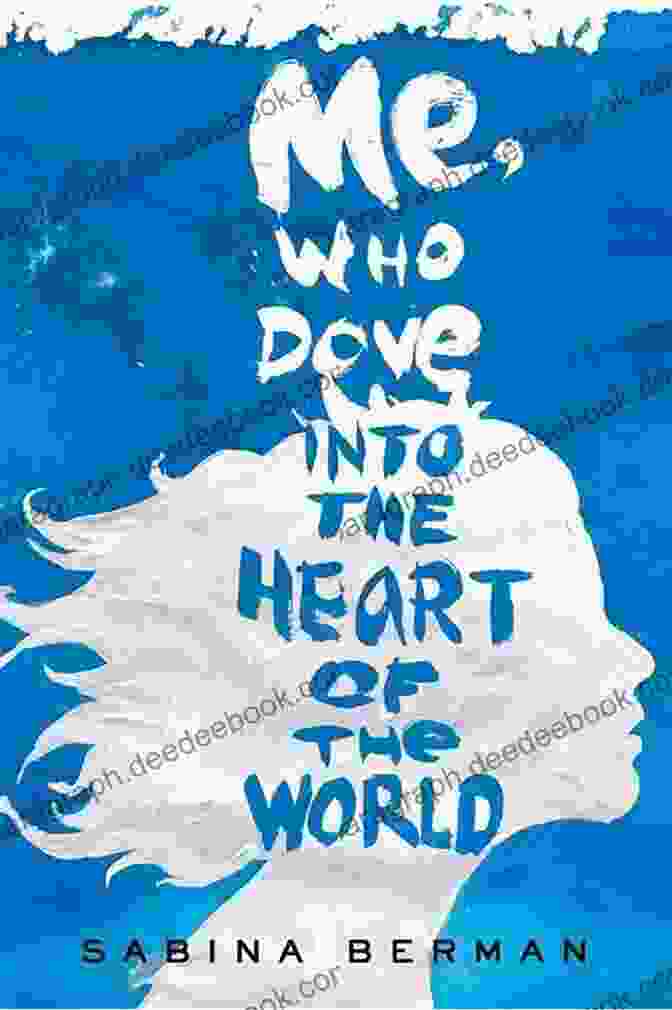 Me Who Dove Into The Heart Of The World Me Who Dove Into The Heart Of The World: A Novel