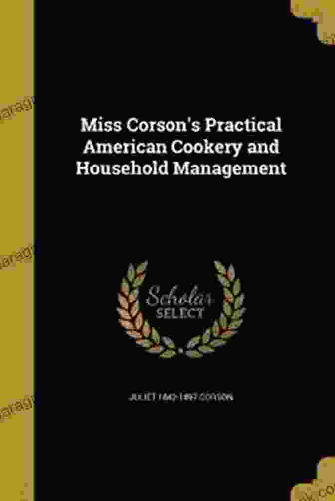 Miss Corson's Practical American Cookery And Household Management Cookbook Cover Miss Corson S Practical American Cookery And Household Management : Her Masterpiece Original Recipes Since 1886 ( (With Original 136 Illustrated ) Active Table Of Contents