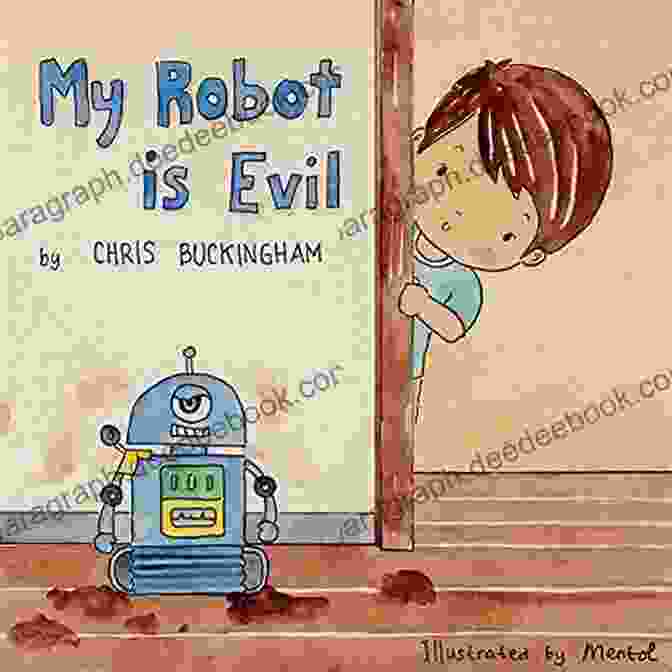 My Robot Is Evil By Chris Buckingham My Robot Is Evil Chris Buckingham