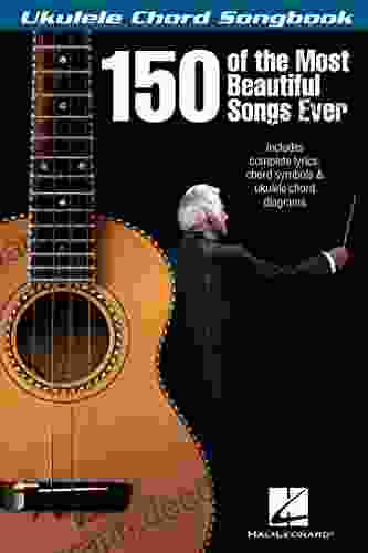 150 Of The Most Beautiful Songs Ever Ukulele Chord Songbook