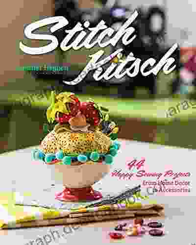 Stitch Kitsch: 44 Happy Sewing Projects From Home Decor To Accessories