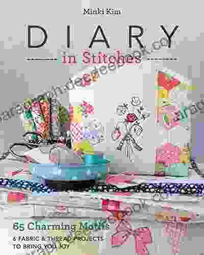 Diary in Stitches: 65 Charming Motifs 6 Fabric Thread Projects to Bring You Joy