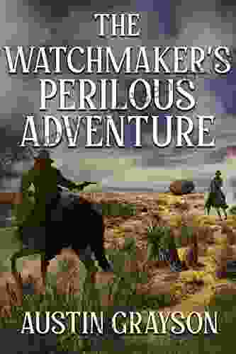 The Watchmaker S Perilous Adventure: A Historical Western Adventure Novel
