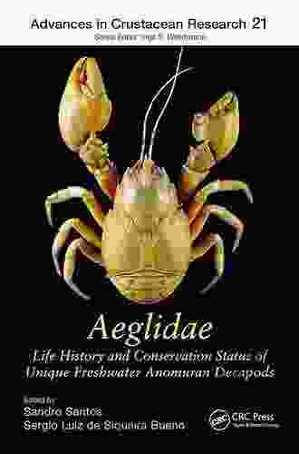 Aeglidae: Life History And Conservation Status Of Unique Freshwater Anomuran Decapods (Advances In Crustacean Research 19)