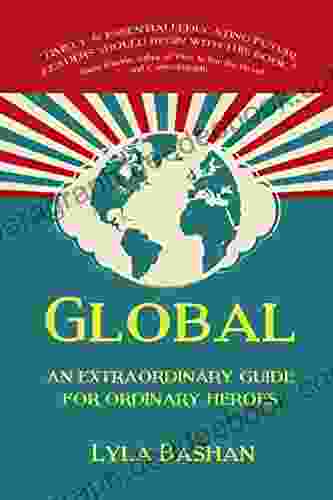 Global : An Extraordinary Guide For Ordinary Heroes
