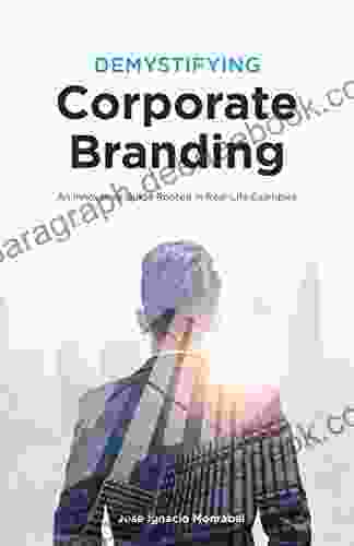 Demystifying Corporate Branding: An Innovative Guide Rooted In Real Life Examples