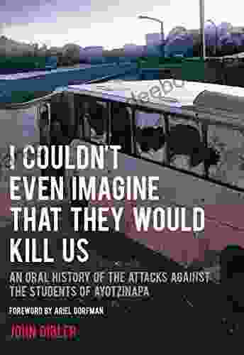 I Couldn T Even Imagine That They Would Kill Us: An Oral History Of The Attacks Against The Students Of Ayotzinapa (City Lights Open Media)