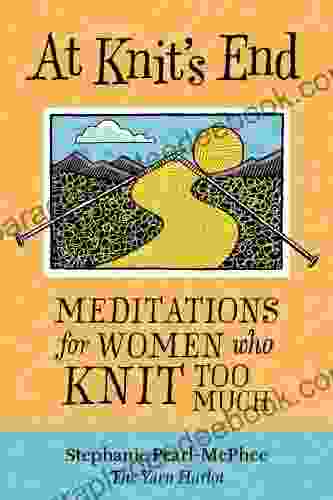 At Knit s End: Meditations for Women Who Knit Too Much