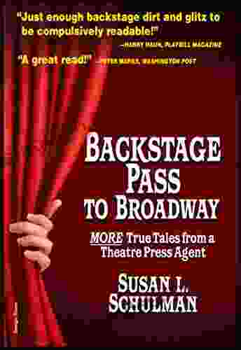 Backstage Pass to Broadway: More True Tales from a Theatre Press Agent