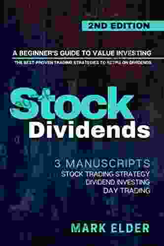 Stock Dividends: A Beginner S Guide To Value Investing The Best Proven Trading Strategies To Retire On Dividends 3 Manuscripts: Dividend Investing Stock Trading Strategy Day Trading