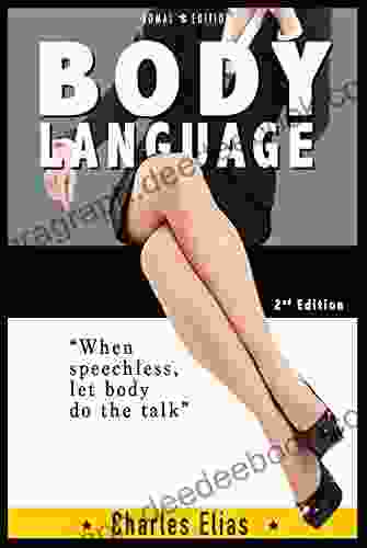 Body Language: Communication Skills Charisma How Your Body Language Gives Away More Than You Want To Say (Body Language Body Talk Small Talk Communication Sexting Dating How To Date 1)