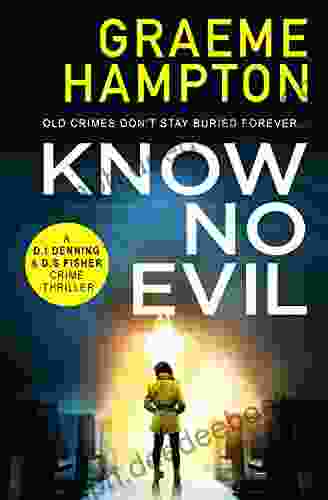 Know No Evil: A Completely Gripping Crime Thriller That Will Hook You From Page One (D I Denning And D S Fisher 1)