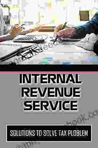Internal Revenue Service: Solutions To Solve Tax Ploblem: Irs Tax