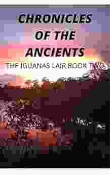 Chronicles Of The Ancients The Iguanas Lair Two: A Fun Twist Involving The Illuminati Vampires Nano Technology Dinosaur S Sea Creatures Talking Ancients The Lake Of Trees One 2)