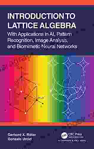 Introduction To Lattice Algebra: With Applications In AI Pattern Recognition Image Analysis And Biomimetic Neural Networks
