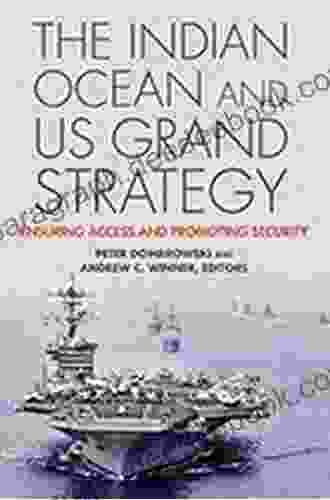 The Indian Ocean And US Grand Strategy: Ensuring Access And Promoting Security (South Asia In World Affairs Series)