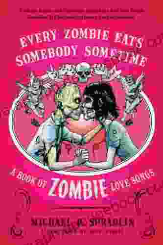 Every Zombie Eats Somebody Sometime: A Of Zombie Love Songs