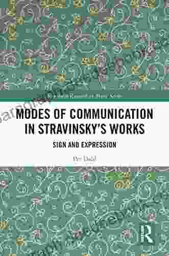 Modes Of Communication In Stravinsky S Works: Sign And Expression (Routledge Research In Music)