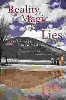 Reality Magic And Other Lies: Fairy Tale Film Truths (Series In Fairy Tale Studies)