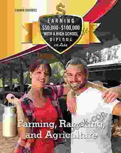 Farming Ranching And Agriculture (Earning $50 000 $100 000 With A High S)
