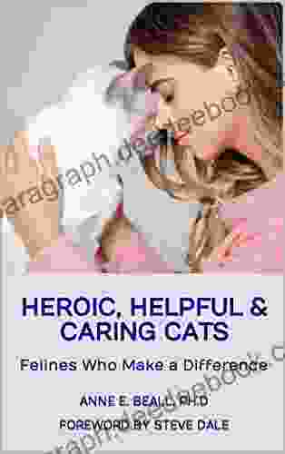 Heroic Helpful And Caring Cats: Felines Who Make A Difference