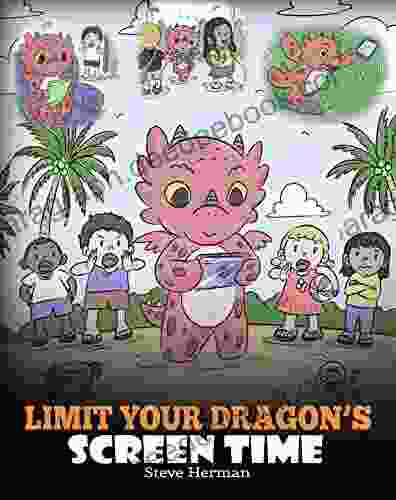 Limit Your Dragon S Screen Time: Help Your Dragon Break His Tech Addiction A Cute Children Story To Teach Kids To Balance Life And Technology (My Dragon 30)