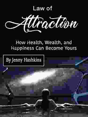 Law Of Attraction: How Health Wealth And Happiness Can Become Yours