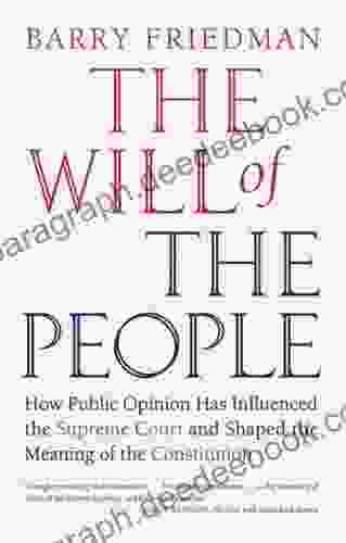 The Will Of The People: How Public Opinion Has Influenced The Supreme Court And Shaped The Meaning Of The Constitution