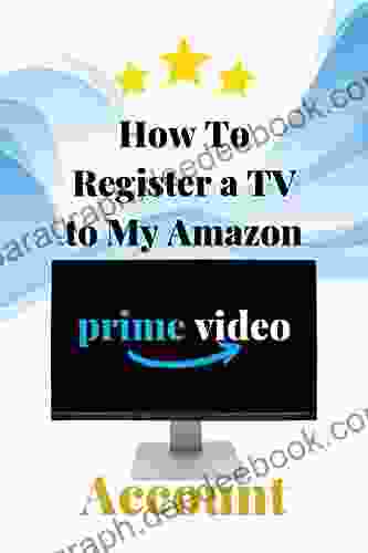 How to Register a TV to my Amazon Prime Account: Step by Step Guide to Register Your TV to Amazon Account in Less Than 30 Seconds with Screenshots