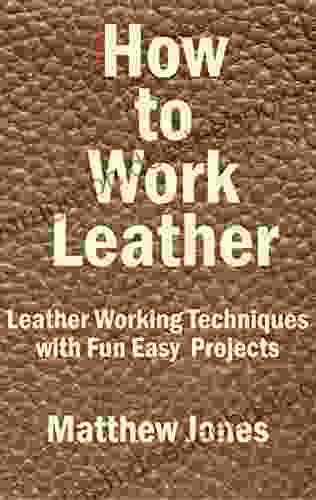 How To Work Leather Leather Working Techniques With Fun Easy Projects