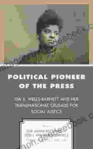 Political Pioneer Of The Press: Ida B Wells Barnett And Her Transnational Crusade For Social Justice (Women In American Political History)