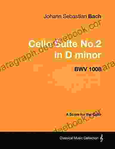 Johann Sebastian Bach Cello Suite No 2 In D Minor BWV 1008 A Score For The Cello