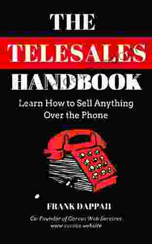 The Telesales Handbook: Learn How To Sell Anything Over The Phone