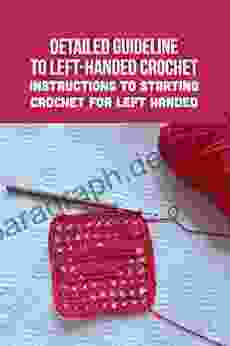 Detailed Guideline To Left Handed Crochet: Instructions To Starting Crochet For Left Handed