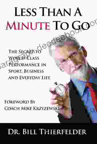 Less Than A Minute To Go: The Secret to World Class Performance in Sport Business and Everyday Life