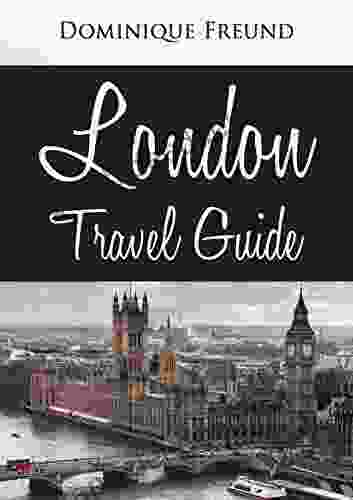 London: London Travel Guide Your Exciting Guide To London Travel