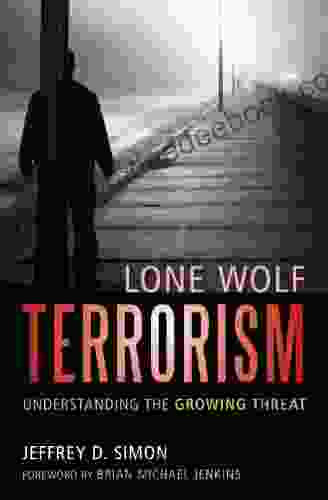 Lone Wolf Terrorism: Understanding The Growing Threat