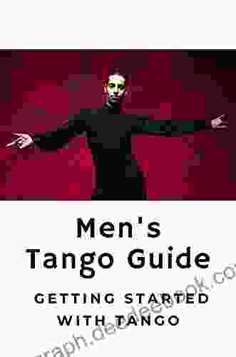 Men S Tango Guide: Getting Started With Tango: Guide To Start With Tango