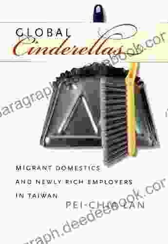 Global Cinderellas: Migrant Domestics And Newly Rich Employers In Taiwan