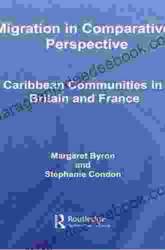 Migration In Comparative Perspective: Caribbean Communities In Britain And France (Routledge Research In Population And Migration)