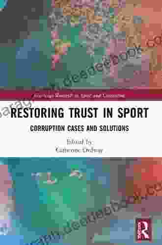 Restoring Trust In Sport: Corruption Cases And Solutions (Routledge Research In Sport And Corruption)