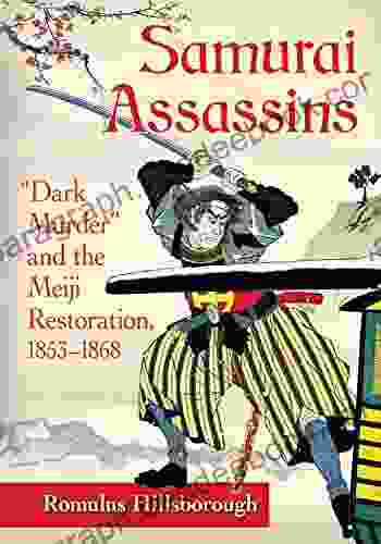 Samurai Assassins: Dark Murder And The Meiji Restoration 1853 1868