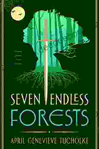 Seven Endless Forests April Genevieve Tucholke