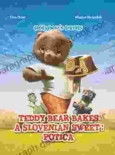 Teddy Bear Bakes A Slovenian Sweet: Potica: Teddy Bear S Travels