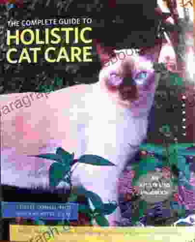 The Complete Guide To Holistic Cat Care: An Illustrated Manual