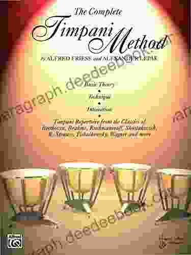 The Complete Timpani Method: Basic Theory * Technique * Intonation * Timpani Repertoire From The Classics