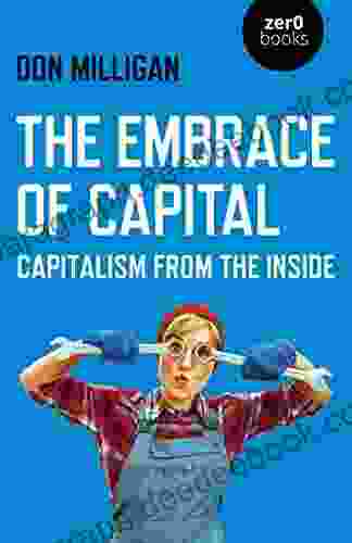 The Embrace Of Capital: Capitalism From The Inside