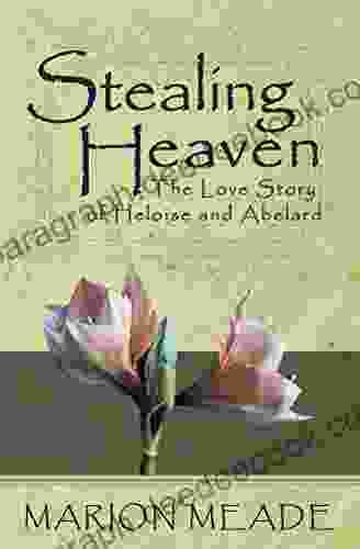 Stealing Heaven: The Love Story Of Heloise And Abelard