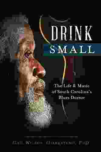 Drink Small: The Life Music Of South Carolina S Blues Doctor